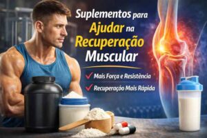 Descubra os melhores suplementos para ajudar na recuperação muscular, reduzir dores, melhorar o desempenho e evoluir com mais segurança