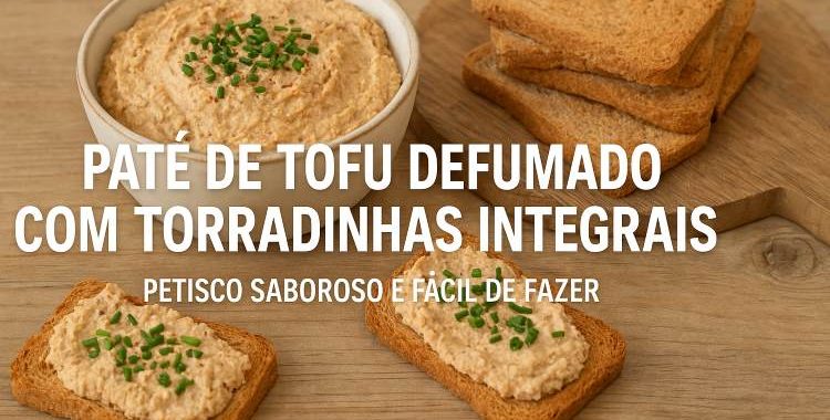 Patê de Tofu Defumado Patê de Tofu Defumado com Torradinhas Integrais: Além de ser vegano, esse patê é leve, cremoso e incrivelmente versátil.