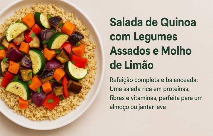 Salada de Quinoa com Legumes Assados e Molho de Limão: Receita Saudável, Nutritiva e Perfeita para Almoço ou Jantar Leve